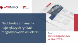 Raport – Rynek magazynowy w I kw. 2019 r. BIZNES, Nieruchomości - Nadchodzą zmiany na największych rynkach magazynowych w Polsce.