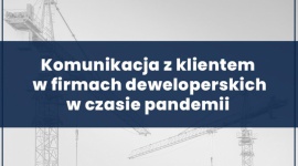 Nowe rozwiązania komunikacyjne w firmach deweloperskich [SONDA] BIZNES, Nieruchomości - Portal RynekPierwotny.pl przeprowadził sondę wśród 21 firm deweloperskich, w których zapytał jak zmieniła się komunikacja z klientami w czasie pandemii.